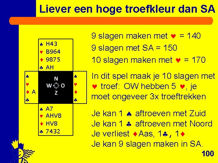 Liever een hoge troefkleur dan SA 9 slagen maken met = 140 9 slagen