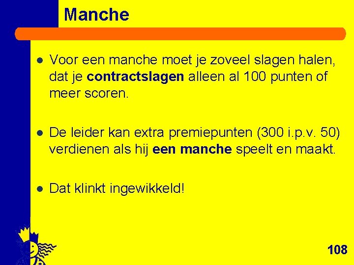 Manche l Voor een manche moet je zoveel slagen halen, dat je contractslagen alleen