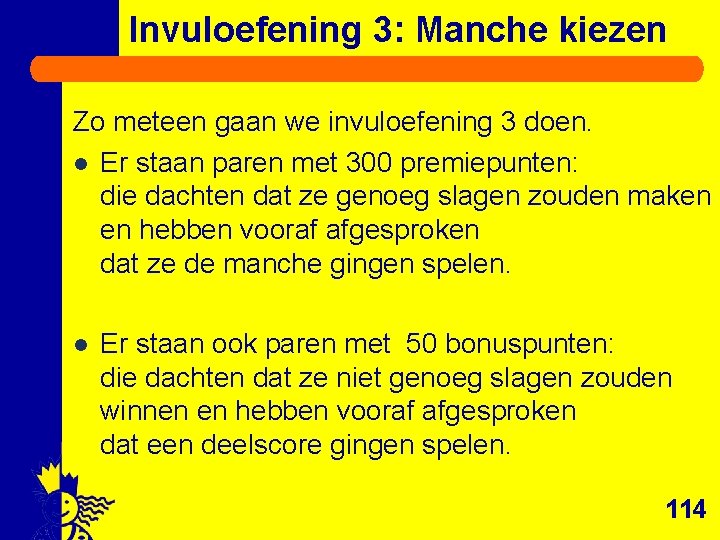 Invuloefening 3: Manche kiezen Zo meteen gaan we invuloefening 3 doen. l Er staan