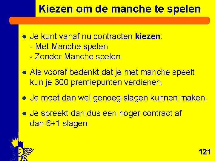 Kiezen om de manche te spelen l Je kunt vanaf nu contracten kiezen: -