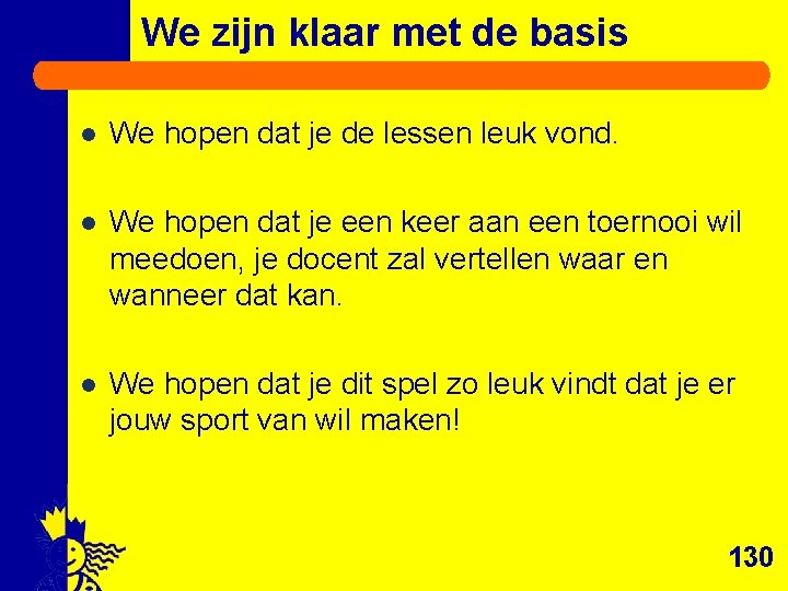 We zijn klaar met de basis l We hopen dat je de lessen leuk