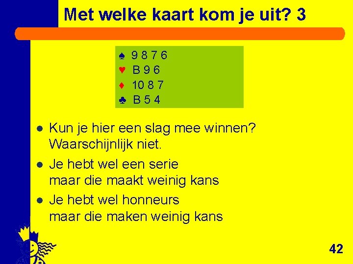 Met welke kaart kom je uit? 3 ♠ ♥ ♦ ♣ l l l