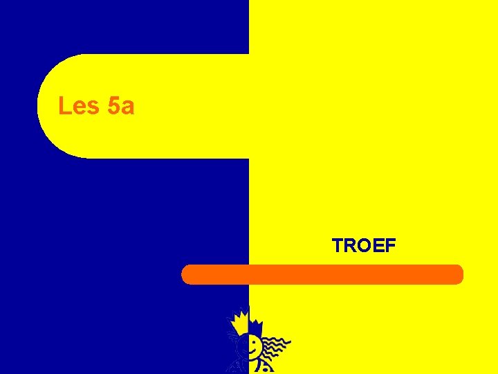 Les 5 a TROEF 