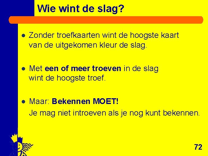 Wie wint de slag? l Zonder troefkaarten wint de hoogste kaart van de uitgekomen