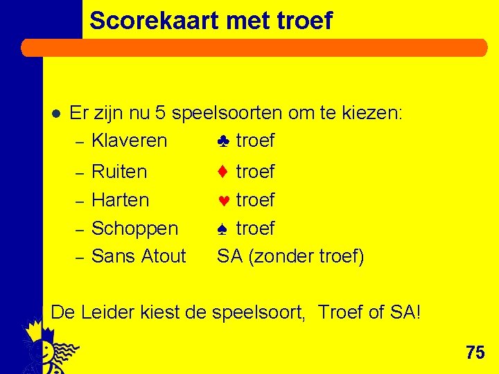 Scorekaart met troef l Er zijn nu 5 speelsoorten om te kiezen: – Klaveren