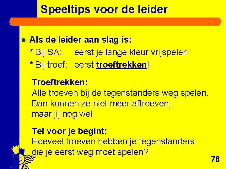 Speeltips voor de leider l Als de leider aan slag is: * Bij SA: