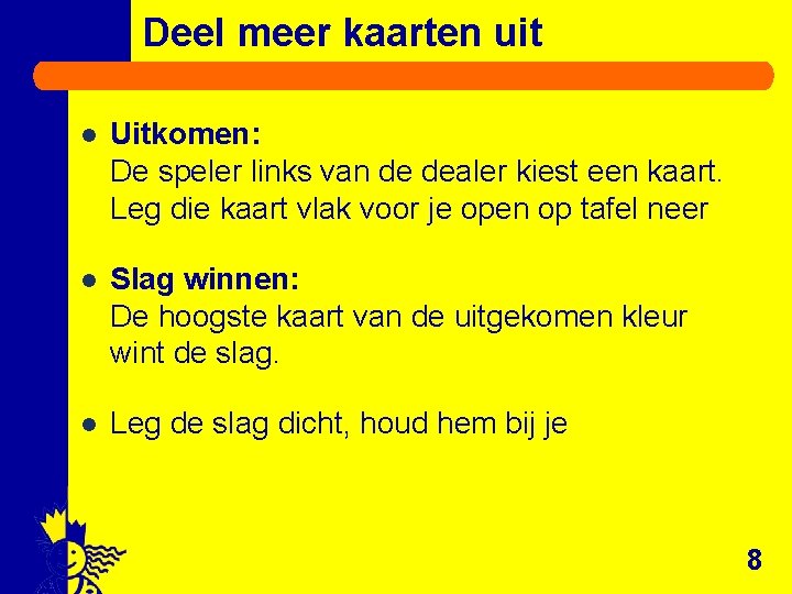 Deel meer kaarten uit l Uitkomen: De speler links van de dealer kiest een