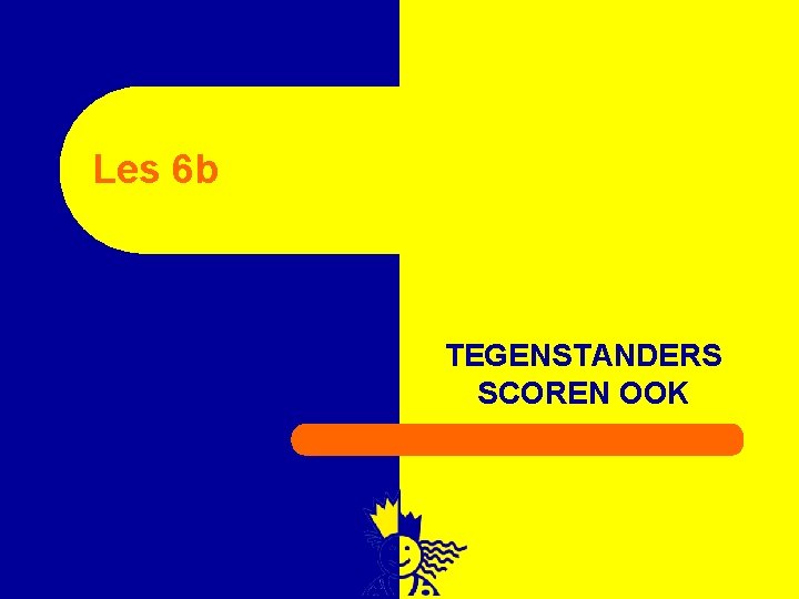 Les 6 b TEGENSTANDERS SCOREN OOK 