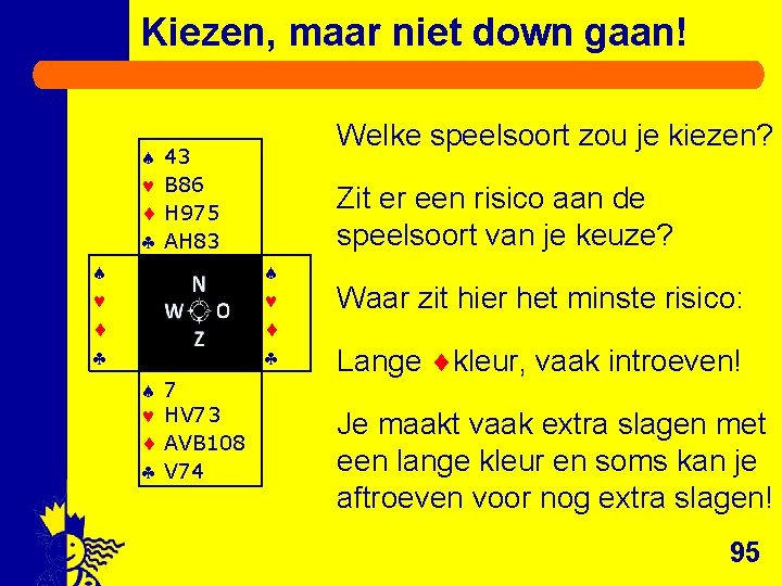 Kiezen, maar niet down gaan! Welke speelsoort zou je kiezen? 43 B 86 H