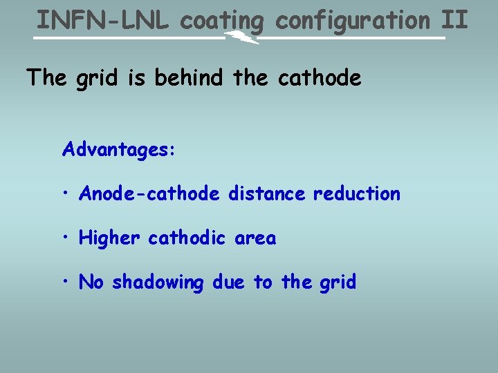 INFN-LNL coating configuration II The grid is behind the cathode Advantages: • Anode-cathode distance