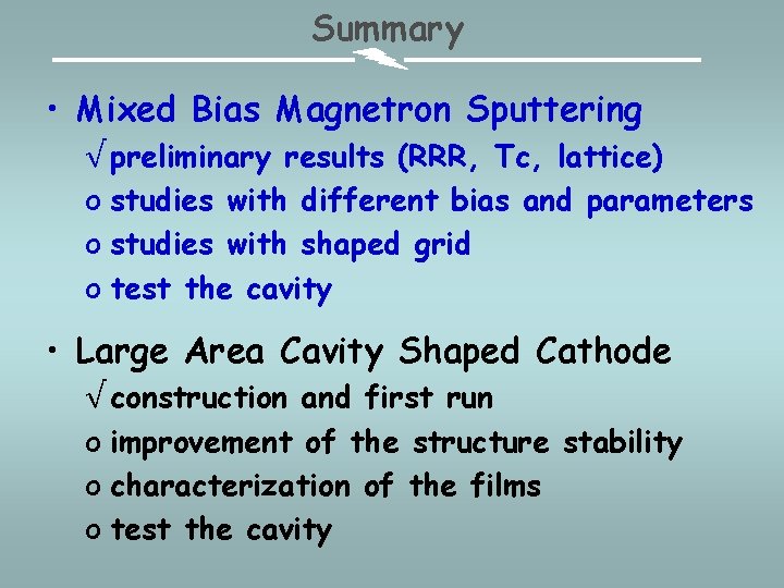 Summary • Mixed Bias Magnetron Sputtering √ preliminary results (RRR, Tc, lattice) o studies