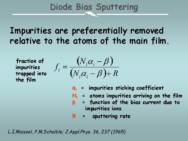 Diode Bias Sputtering Impurities are preferentially removed relative to the atoms of the main