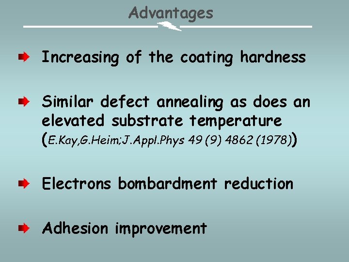 Advantages Increasing of the coating hardness Similar defect annealing as does an elevated substrate