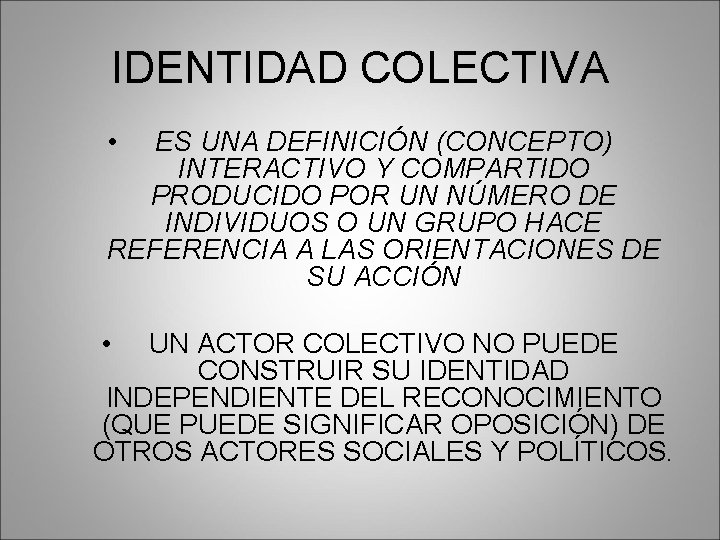 IDENTIDAD COLECTIVA • ES UNA DEFINICIÓN (CONCEPTO) INTERACTIVO Y COMPARTIDO PRODUCIDO POR UN NÚMERO