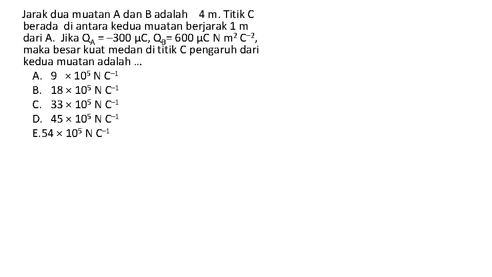 Jarak dua muatan A dan B adalah 4 m. Titik C berada di antara