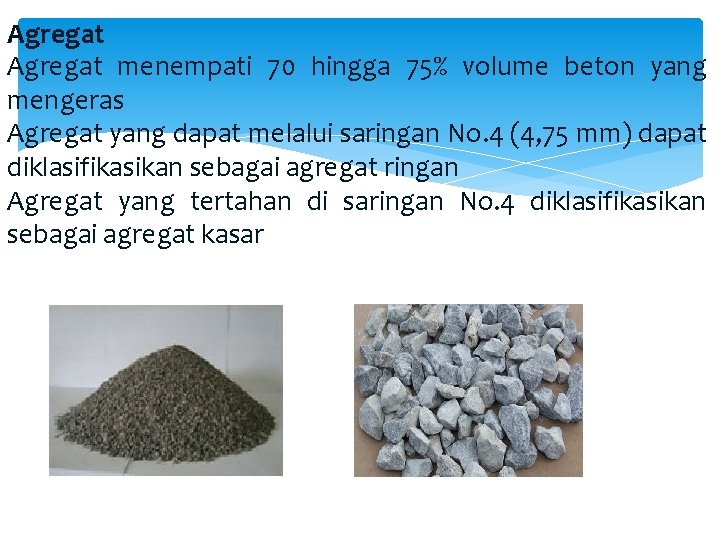 Agregat menempati 70 hingga 75% volume beton yang mengeras Agregat yang dapat melalui saringan