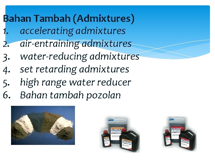 Bahan Tambah (Admixtures) 1. accelerating admixtures 2. air-entraining admixtures 3. water-reducing admixtures 4. set