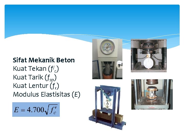 Sifat Mekanik Beton Kuat Tekan (f/c) Kuat Tarik (fsp) Kuat Lentur (fr) Modulus Elastisitas Sifat Mekanik Beton Kuat Tekan (f/c) Kuat Tarik (fsp) Kuat Lentur (fr) Modulus Elastisitas