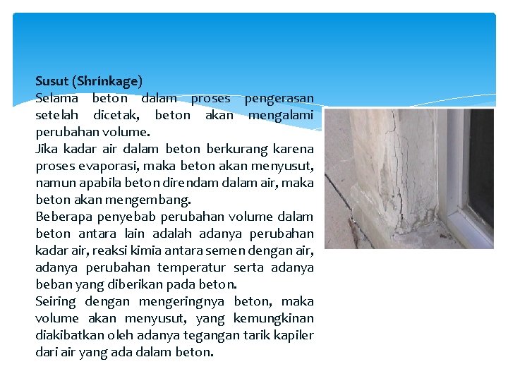 Susut (Shrinkage) Selama beton dalam proses pengerasan setelah dicetak, beton akan mengalami perubahan volume. Susut (Shrinkage) Selama beton dalam proses pengerasan setelah dicetak, beton akan mengalami perubahan volume.