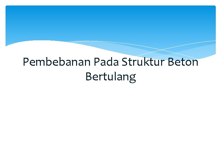 Pembebanan Pada Struktur Beton Bertulang Pembebanan Pada Struktur Beton Bertulang