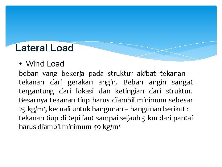Lateral Load • Wind Load beban yang bekerja pada struktur akibat tekanan – tekanan