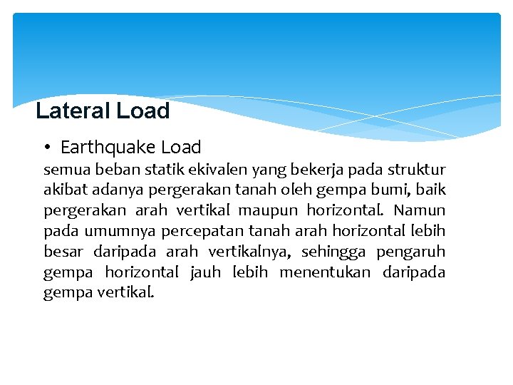 Lateral Load • Earthquake Load semua beban statik ekivalen yang bekerja pada struktur akibat