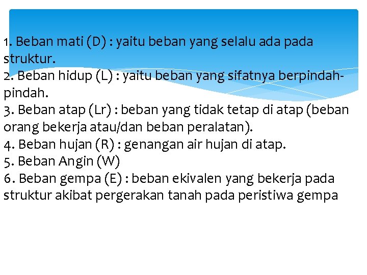 1. Beban mati (D) : yaitu beban yang selalu ada pada struktur. 2. Beban 1. Beban mati (D) : yaitu beban yang selalu ada pada struktur. 2. Beban