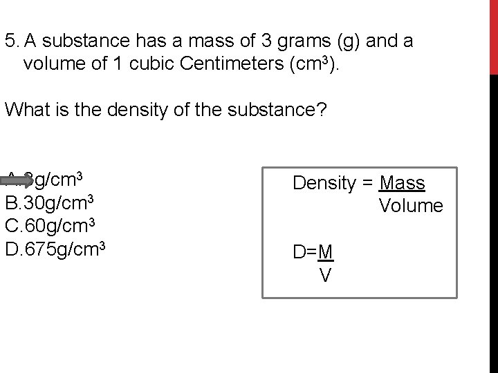 5. A substance has a mass of 3 grams (g) and a volume of