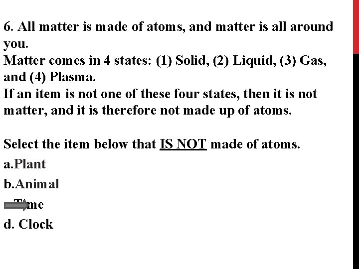 6. All matter is made of atoms, and matter is all around you. Matter