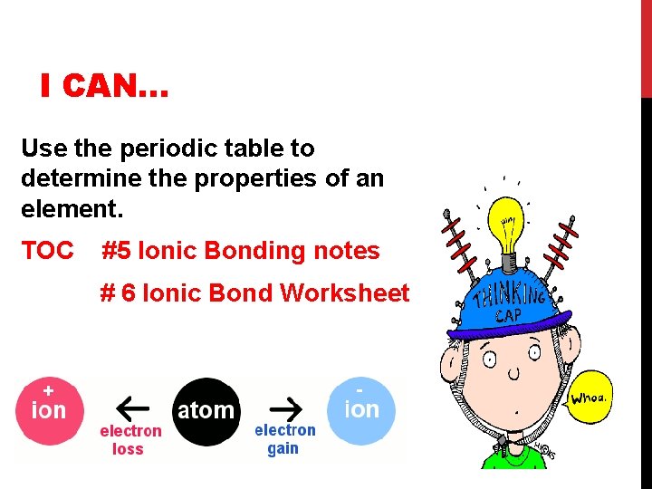 I CAN… Use the periodic table to determine the properties of an element. TOC