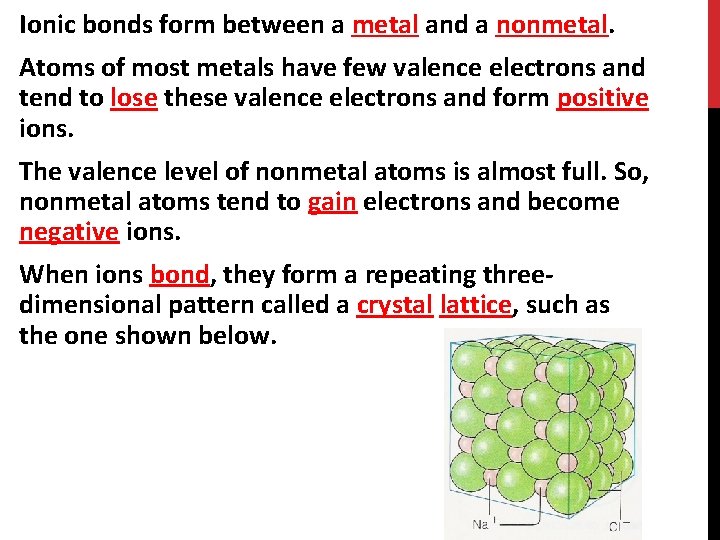 Ionic bonds form between a metal and a nonmetal. Atoms of most metals have