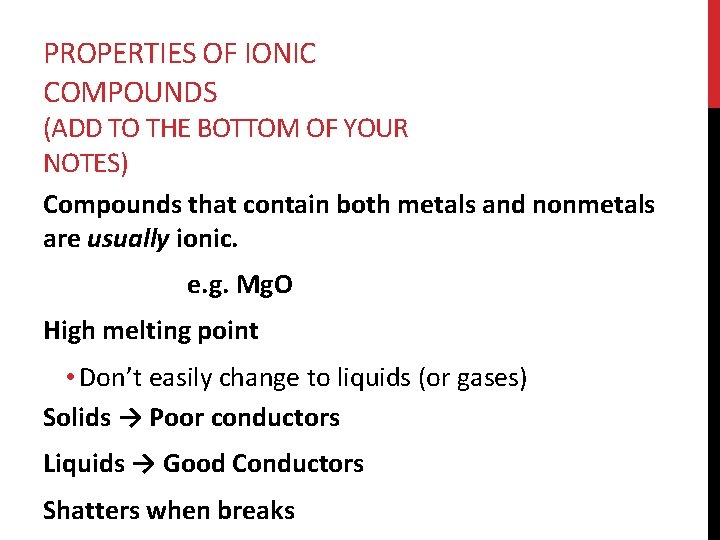 PROPERTIES OF IONIC COMPOUNDS (ADD TO THE BOTTOM OF YOUR NOTES) Compounds that contain