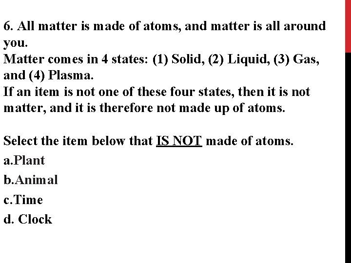 6. All matter is made of atoms, and matter is all around you. Matter