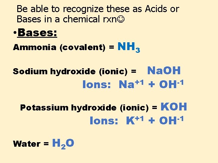 Be able to recognize these as Acids or Bases in a chemical rxn •