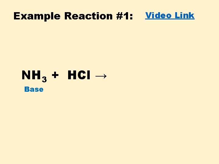 Example Reaction #1: NH 3 + HCl → Base Video Link 