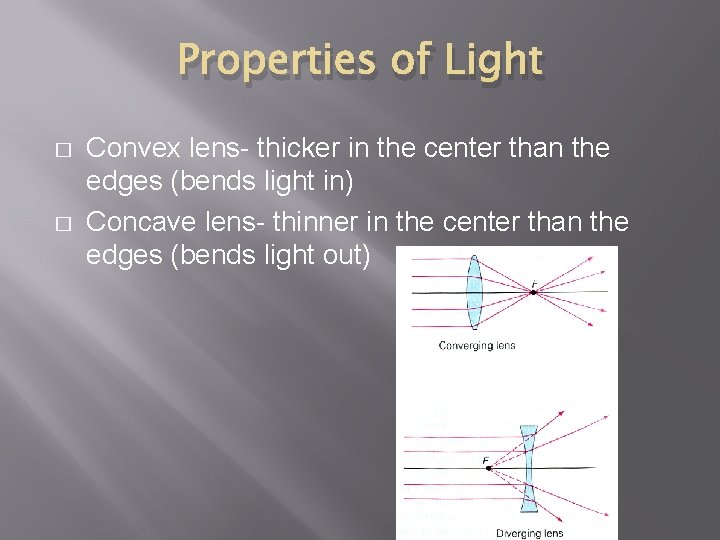 Properties of Light � � Convex lens- thicker in the center than the edges