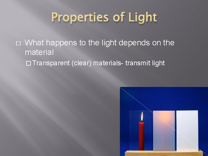 Properties of Light � What happens to the light depends on the material �