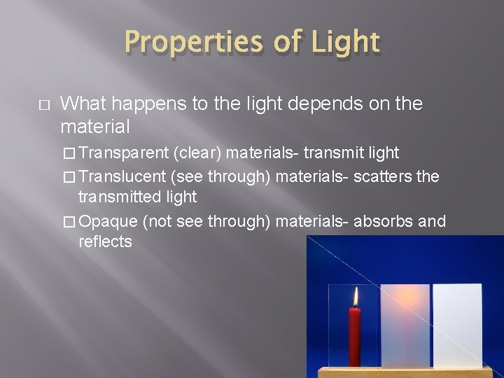 Properties of Light � What happens to the light depends on the material �