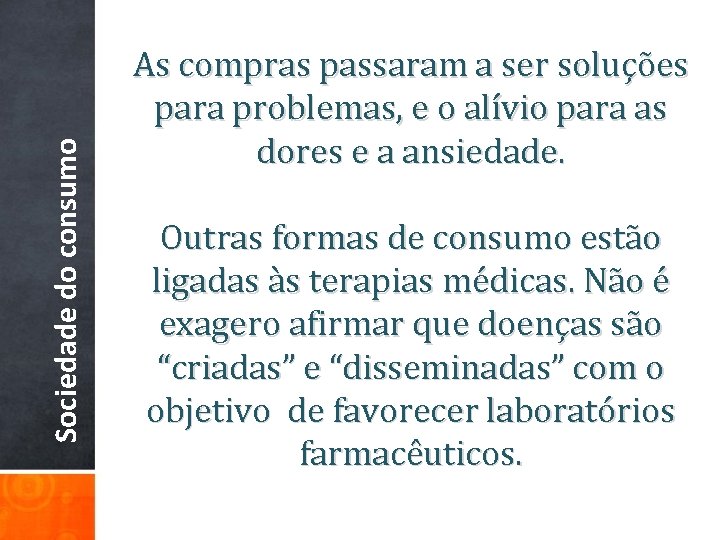 Sociedade do consumo As compras passaram a ser soluções para problemas, e o alívio