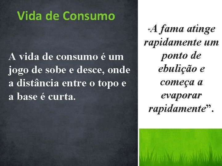 Vida de Consumo A fama atinge rapidamente um ponto de ebulição e começa a