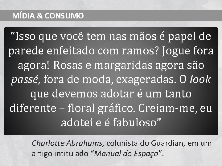 MÍDIA & CONSUMO “Isso que você tem nas mãos é papel de parede enfeitado