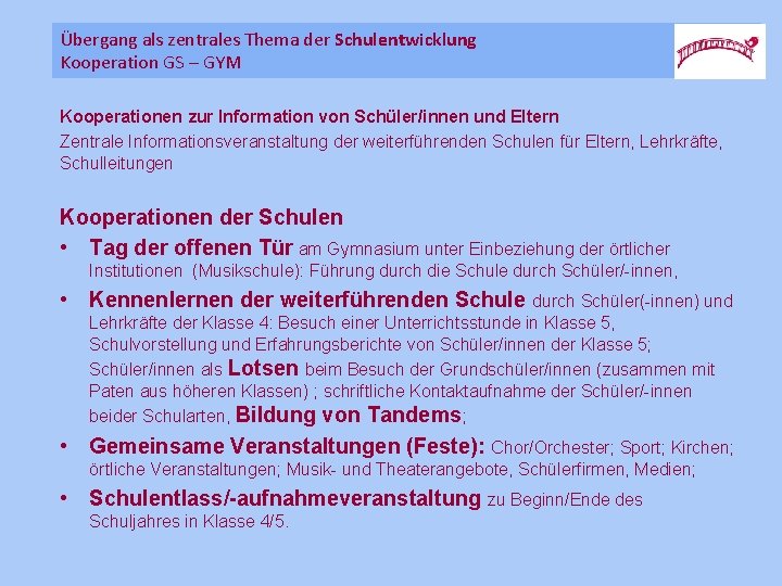 Übergang als zentrales Thema der Schulentwicklung Kooperation GS – GYM Kooperationen zur Information von