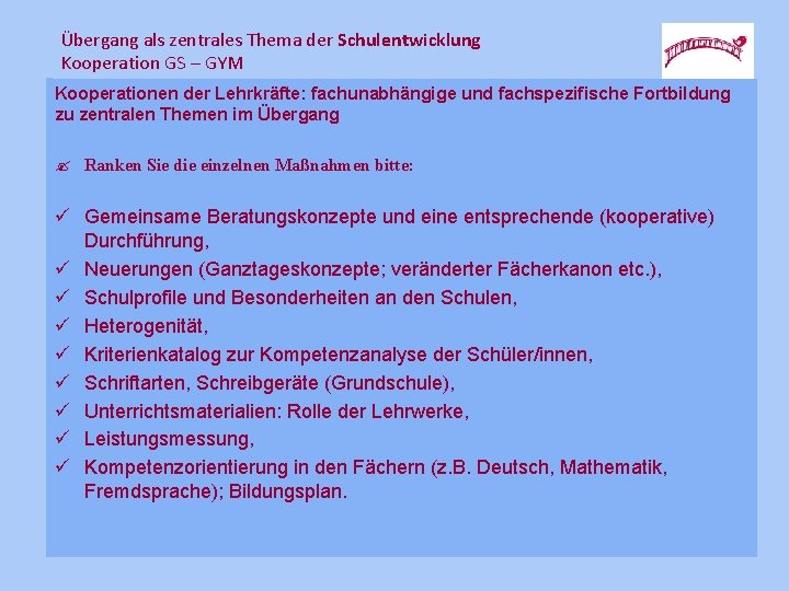 Übergang als zentrales Thema der Schulentwicklung Kooperation GS – GYM Kooperationen der Lehrkräfte: fachunabhängige