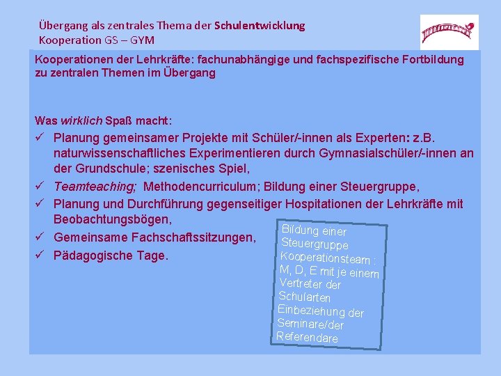 Übergang als zentrales Thema der Schulentwicklung Kooperation GS – GYM Kooperationen der Lehrkräfte: fachunabhängige