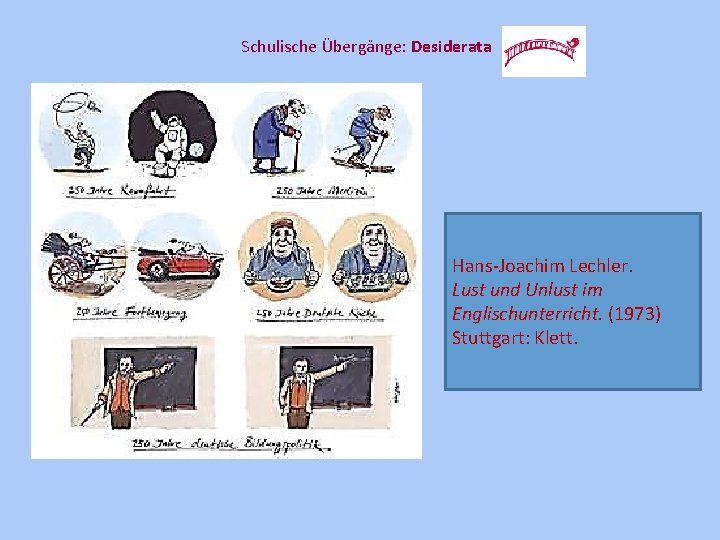Schulische Übergänge: Desiderata Hans-Joachim Lechler. Lust und Unlust im Englischunterricht. (1973) Stuttgart: Klett. 