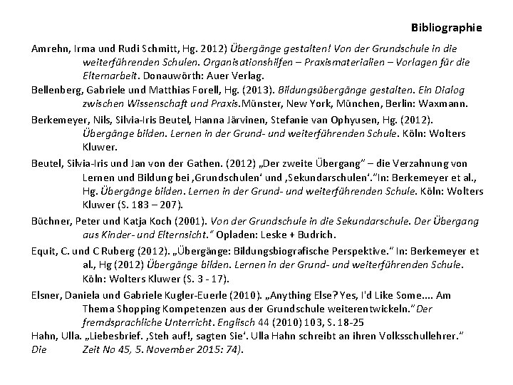 Bibliographie Amrehn, Irma und Rudi Schmitt, Hg. 2012) Übergänge gestalten! Von der Grundschule in