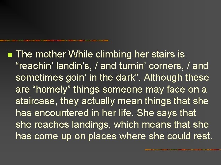 n The mother While climbing her stairs is “reachin’ landin’s, / and turnin’ corners,
