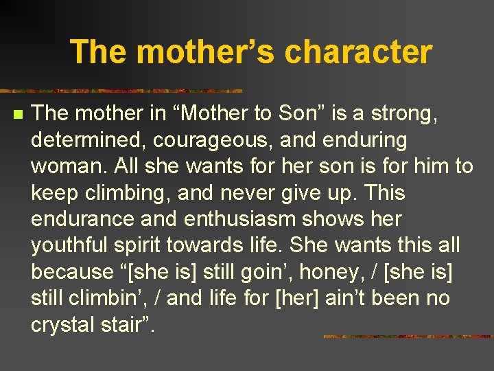 The mother’s character n The mother in “Mother to Son” is a strong, determined,