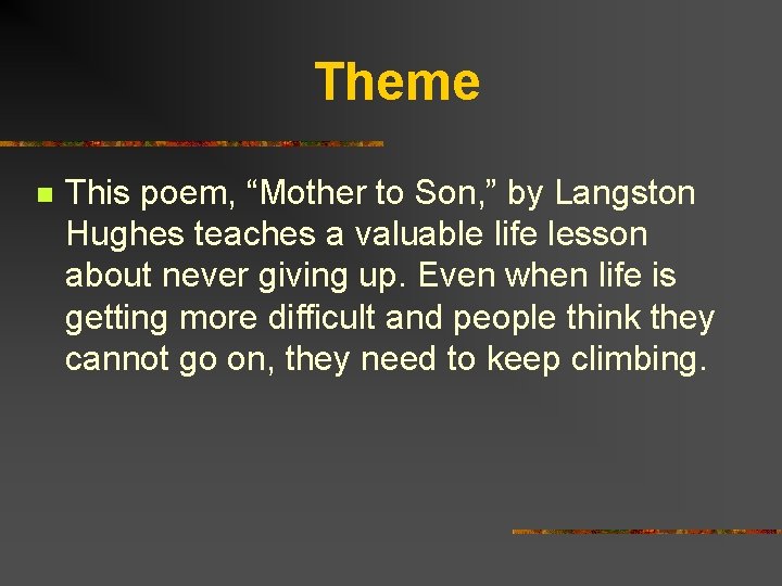 Theme n This poem, “Mother to Son, ” by Langston Hughes teaches a valuable