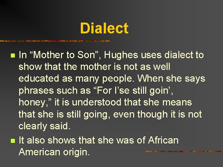 Dialect n n In “Mother to Son”, Hughes uses dialect to show that the